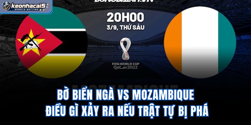 Bờ Biển Ngà Vs Mozambique – Điều Gì Xảy Ra Nếu Trật Tự Bị Phá