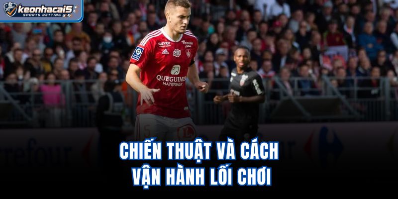 Chiến thuật và cách vận hành lối chơi