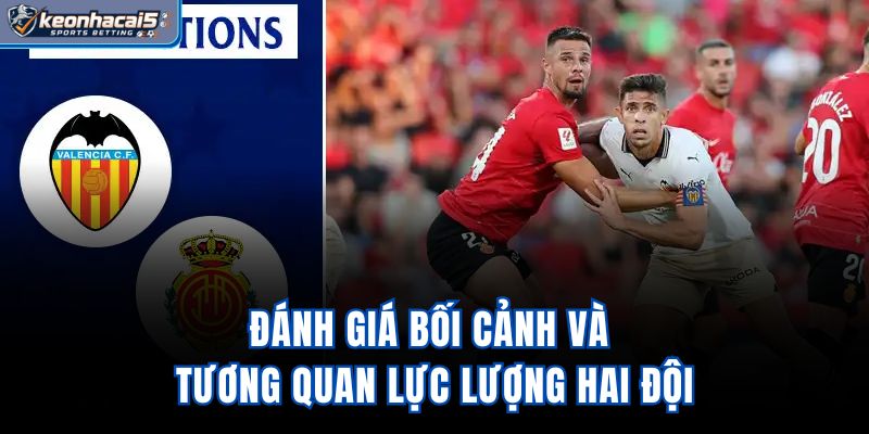 Đánh giá bối cảnh và tương quan lực lượng hai đội