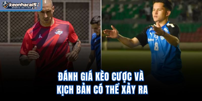 Đánh giá kèo cược và kịch bản có thể xảy ra