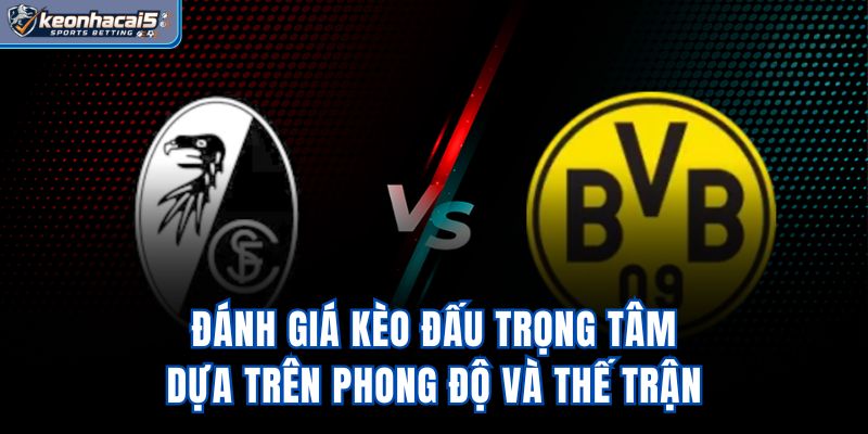 Đánh giá kèo đấu trọng tâm dựa trên phong độ và thế trận