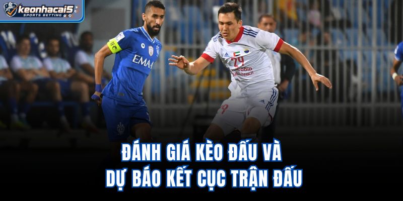 Đánh giá kèo đấu và dự báo kết cục trận đấu