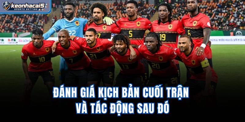 Đánh giá kịch bản cuối trận và tác động sau đó