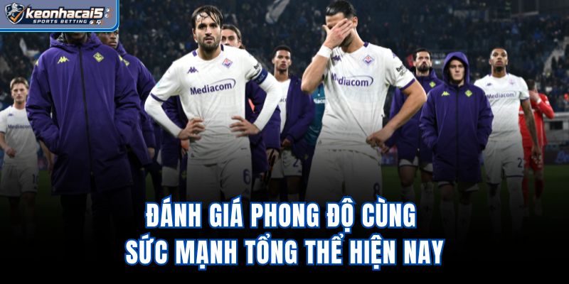 Đánh giá phong độ cùng sức mạnh tổng thể hiện nay