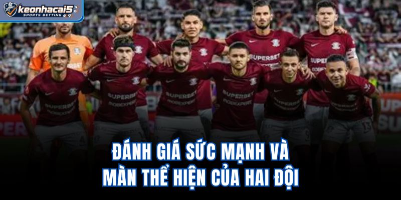 Đánh giá sức mạnh và màn thể hiện của hai đội