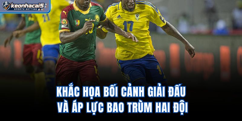 Khắc họa bối cảnh giải đấu và áp lực bao trùm hai đội