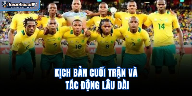 Kịch bản cuối trận và tác động lâu dài