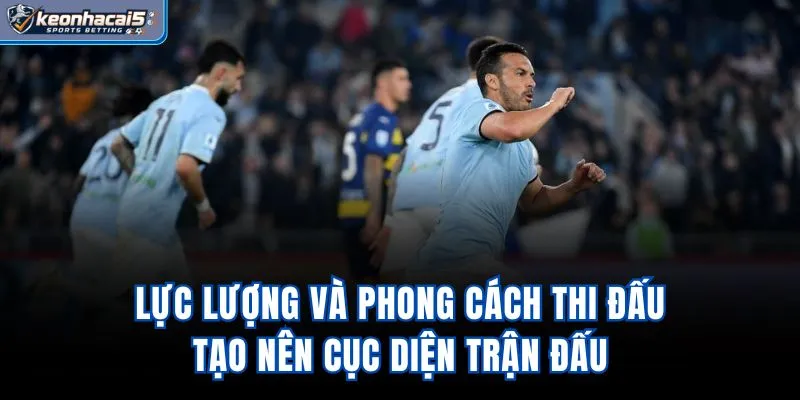 Lực lượng và phong cách thi đấu tạo nên cục diện trận đấu