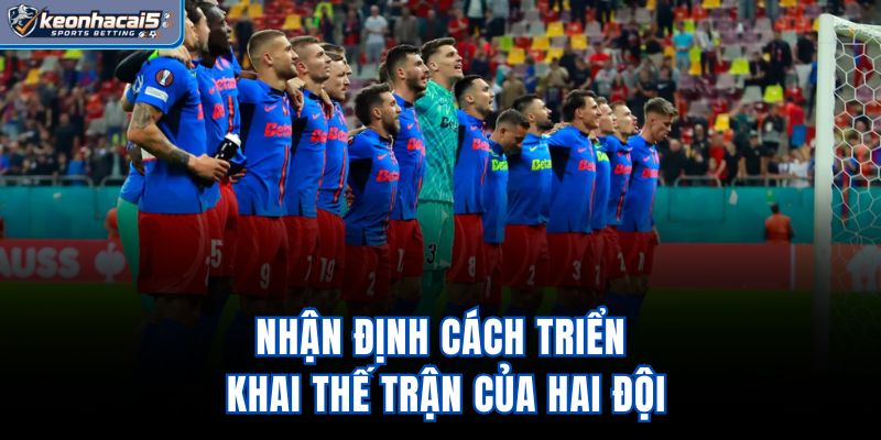 Nhận định cách triển khai thế trận của hai đội