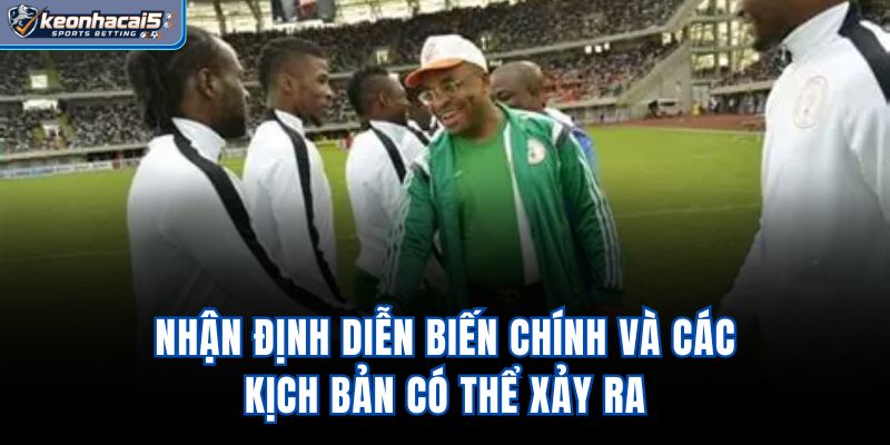 Nhận định diễn biến chính và các kịch bản có thể xảy ra