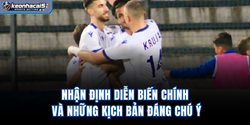 Nhận định diễn biến chính và những kịch bản đáng chú ý