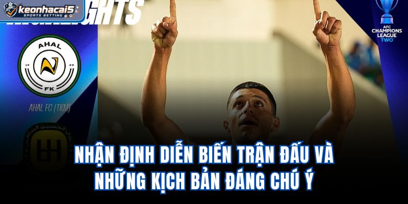 Nhận định diễn biến trận đấu và những kịch bản đáng chú ý