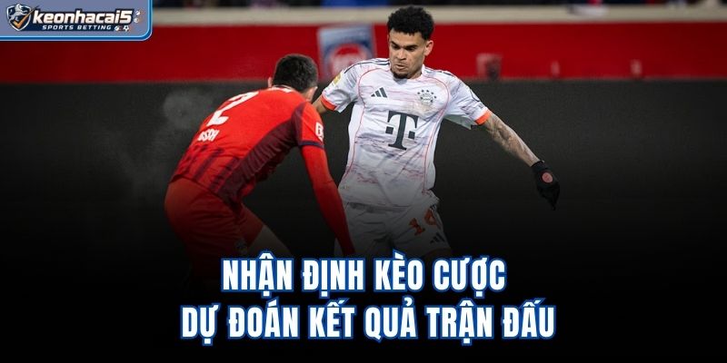 Nhận định kèo cược, dự đoán kết quả trận đấu
