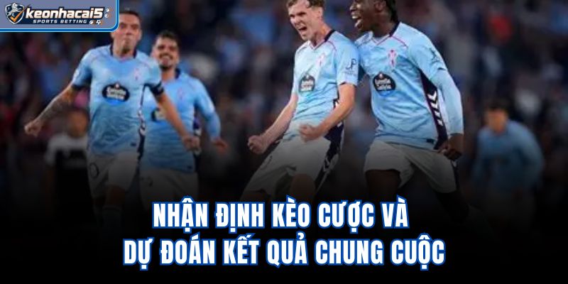 Nhận định kèo cược và dự đoán kết quả chung cuộc