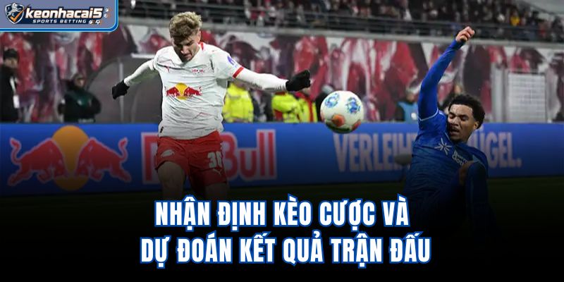 Nhận định kèo cược và dự đoán kết quả trận đấu