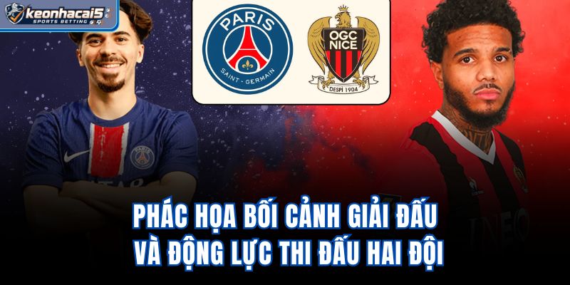 Phác họa bối cảnh giải đấu và động lực thi đấu hai đội