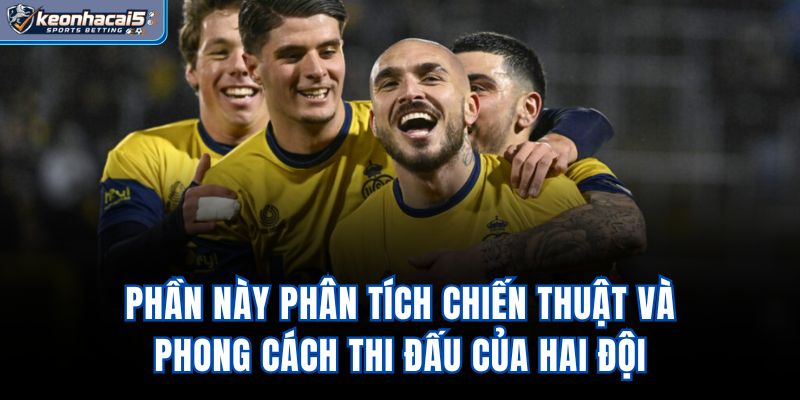 Phần này phân tích chiến thuật và phong cách thi đấu của hai đội