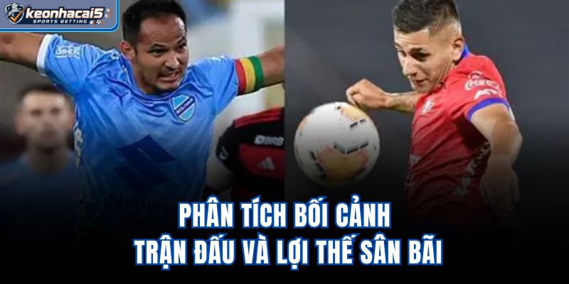 Phân tích bối cảnh trận đấu và lợi thế sân bãi