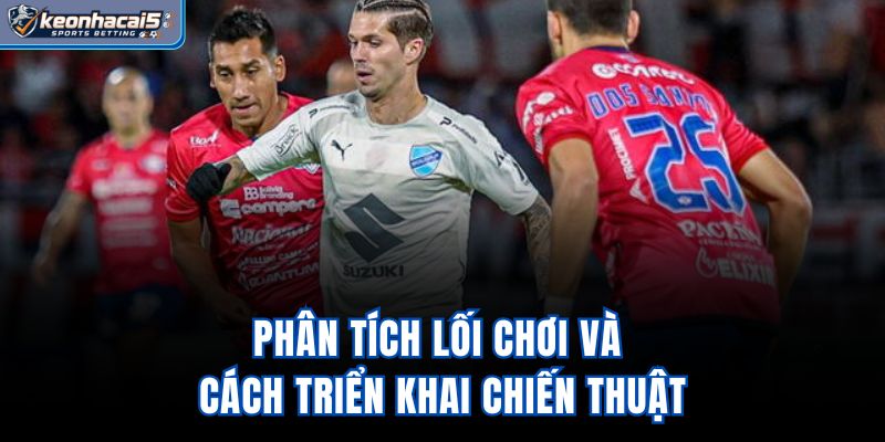 Phân tích lối chơi và cách triển khai chiến thuật