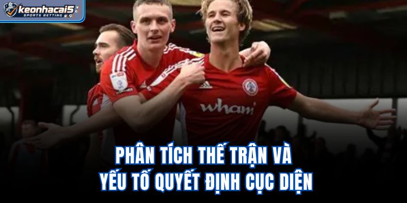Phân tích thế trận và yếu tố quyết định cục diện