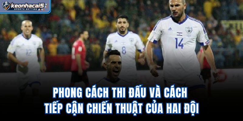 Phong cách thi đấu và cách tiếp cận chiến thuật của hai đội