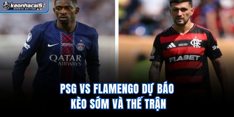 Psg Vs Flamengo: Dự Báo Kèo Sớm Và Thế Trận