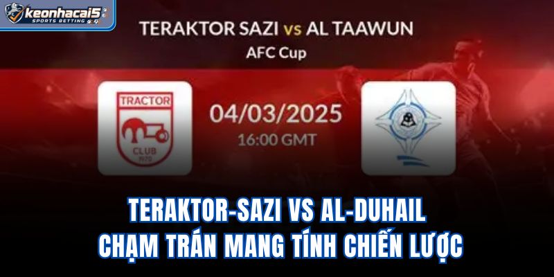 Teraktor-Sazi vs Al-Duhail - Chạm Trán Mang Tính Chiến Lược