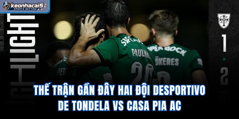 Thế trận gần đây hai đội Desportivo de Tondela vs Casa Pia AC